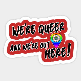 We're Queer and We're Here Sticker